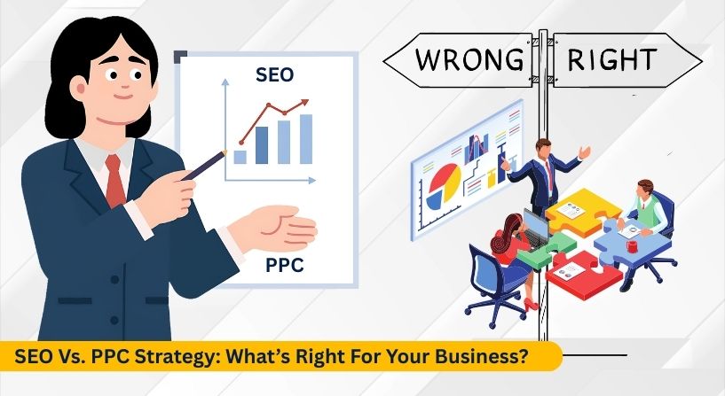 SEO Vs. PPC Strategy: What’s Right For Your Business?
